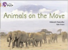 Animals On The Move - Deborah Chancellor, Kate Evans