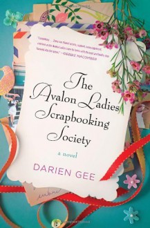 By Darien Gee The Avalon Ladies Scrapbooking Society: A Novel (1st) - Darien Gee