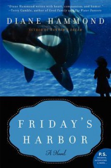 Friday's Harbor: A Novel - Diane Hammond