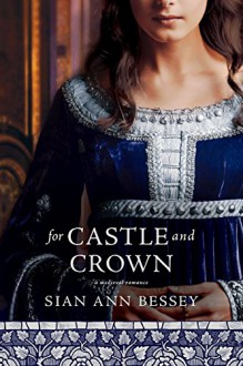 For Castle and Crown - Sian Ann Bessey