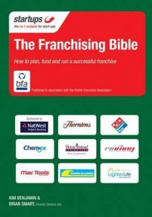 The Franchising Bible. - Kim Benjamin