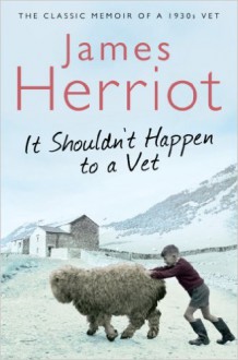 It Shouldn't Happen to a Vet - James Herriot