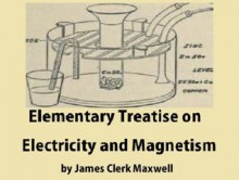 Elementary Treatise on Electricity and Magnetism - James Clerk Maxwell