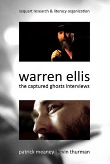 Warren Ellis: The Captured Ghosts Interviews - Patrick Meaney, Kevin Thurman, Warren Ellis, Julian Darius