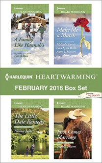 Harlequin Heartwarming February 2016 Box Set: A Family Like Hannah'sThe Little Dale RemedyMake Me a MatchFirst Comes Marriage - Carol Ross, Eleanor Jones, Melinda Curtis, Sophia Sasson