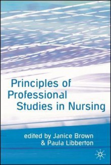 Principles of Professional Studies in Nursing - Janice Brown