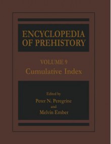 Encyclopedia of Prehistory Volume 9: Cumulative Index: Published in Conjunction with the Human Relations Area Files - Peter N. Peregrine