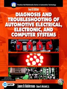 Diagnosis and Troubleshooting of Automotive Electric, Electronic, and Computer Systems (4th Edition) - James D. Halderman, Chase D. Mitchell