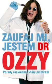 Zaufaj mi, jestem dr Ozzy. Porady rockmana, który przetrwał - Chris Ayres, Ozzy Osbourne, Dariusz Kopociński