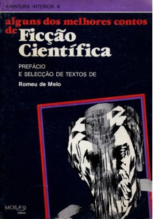 Alguns dos Melhores Contos de Ficção Científica - Arthur C. Clarke, Theodore Sturgeon, Eando Binder, Murray Leinster, Lewis Padgett, Katherine Anne MacLean, Natália Correia, Romeu de Melo, Rita O'Neill, Armando Coelho Almeida Santos, Wilmar Shiras, Francisco Lezcano