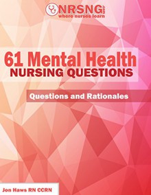 61 Mental Health Nursing Questions (Practice Questions and Rationales) - Jon Haws