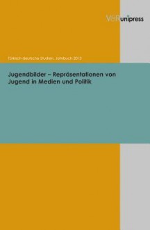 Jugendbilder - Reprasentationen Von Jugend in Medien Und Politik - Yasemin Dayioglu-Yucel, Michael Hofmann, Seyda Ozil