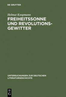 Freiheitssonne und Revolutionsgewitter - Helmut Koopmann