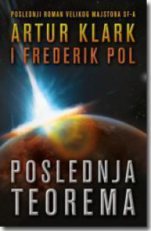 Poslednja teorema - Arthur C. Clarke, Frederik Pohl