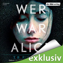 Wer war Alice - Walter Kreye, Stefan Kaminski, Regina Lemnitz, Tanja Fornaro, Jacob Weigert, Josefine Preuß, Der Hörverlag, T.R. Richmond