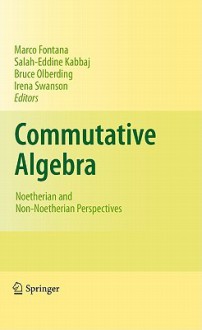 Commutative Algebra: Noetherian and Non-Noetherian Perspectives - Marco Fontana, Salah-Eddine Kabbaj, Bruce Olberding, Irena Swanson