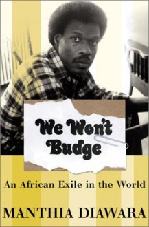 We Won't Budge: An African Exile In The World - Manthia Diawara