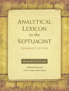 Analytical Lexicon to the Septuagint: Expanded Edition - Bernard A. Taylor, J. Lust, K. Hauspie, E. Eynikel