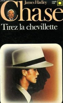 Tirez la chevillette - James Hadley Chase