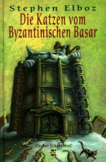 Die Katzen vom Byzantinischen Basar - Stephen Elboz