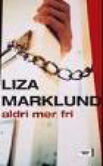 Aldri mer fri - Liza Marklund, Maria Eriksson