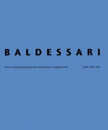 John Baldessari: While Something Is Happening - John Baldessari, Diedrich Diederichsen, Meg Cranston