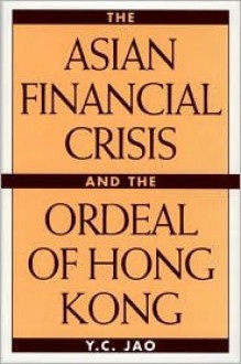 The Asian Financial Crisis and the Ordeal of Hong Kong - Y.C. Jao