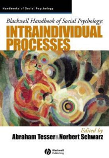 Blackwell Handbook of Social Psychology: Intraindividual Processes - Abraham Tesser, Norbert Schwarz