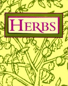 Herbs: How to Use Familiar Herbs--Such as Sage, Garlic, and Aloe--To Treat More Than 100 Common Health Problems - Ariel Books