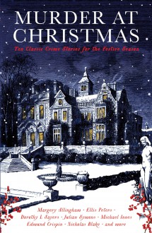 Murder at Christmas: Ten Classic Crime Stories for the Festive Season - Ellis Peters, Dorothy L. Sayers, Margery Allingham, Nicholas Blake, Various Authors, Cecily Gayford, Edmund Crispin