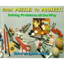 From Puzzles to Projects: Solving Problems All the Way - Johnny Baker, Ann Baker