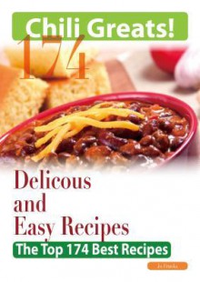 Chili Greats: 174 Delicious and Easy Chili Recipes - The Top 174 Best Recipes - Jo Franks