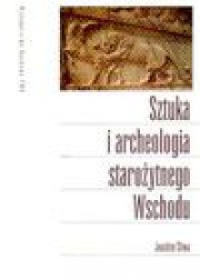 Sztuka i archeologia starożytnego Wschodu - Joachim Śliwa