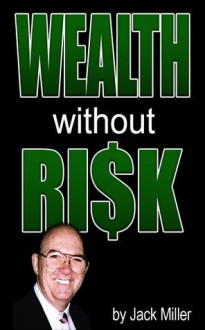 Wealth Without Risks - Guide for Real Estate Investors (Cash Flow Depot Books) - Jack Miller