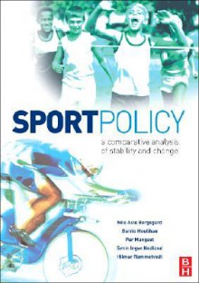 Sport Policy: A Comparative Analysis of Stability and Change - Nils Asle Bergsgard, Barrie Houlihan