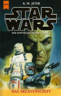 Star Wars: Das Sklavenschiff (Der Kopfgeldjägerkrieg, #2) - K.W. Jeter, Ralf Schmitz