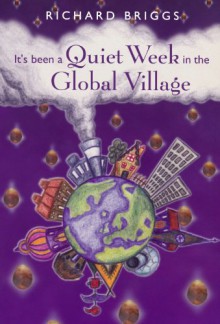 It's Been a Quiet Week in the Global Village - Richard Briggs