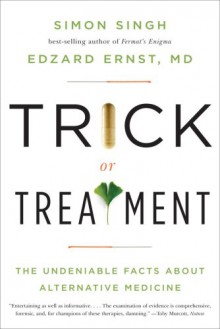 Trick or Treatment: The Undeniable Facts about Alternative Medicine - Simon Singh, Edzard Ernst