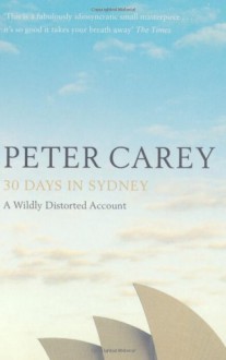 30 Days In Sydney: The Writer And The City - Peter Carey