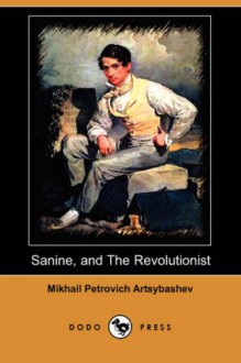 Sanine, and The Revolutionist - Mikhail Artsybashev