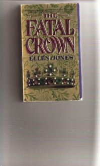 The Fatal Crown - Ellen Jones