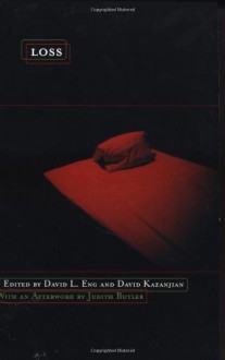 Loss: The Politics of Mourning - David L. Eng, David Kazanjian, Judith Butler