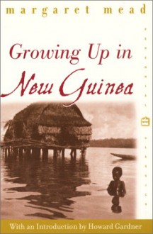 Growing Up in New Guinea: A Comparative Study of Primitive Education (Perennial Classics) - Margaret Mead