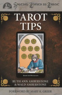 Tarot Tips - Ruth Ann Brauser, Wald Amberstone, Mary K. Greer, Ruth Ann Brauser