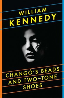 Changó's Beads and Two-Tone Shoes - William Kennedy