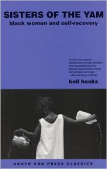 Sisters of the Yam: Black Women and Self-Recovery - Bell Hooks