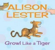 Growl like a tiger - Alison Lester