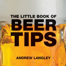 The Little Book of Beer Tips - Andrew Langley