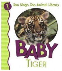 Baby Tiger (San Diego Zoo Animal Library) - Patricia A. Pingry, Chris Sharp