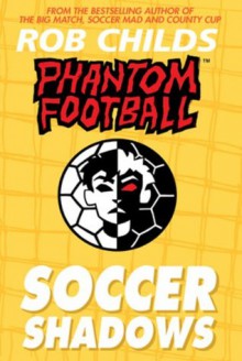 Phantom Football: Soccer Shadows - Rob Childs